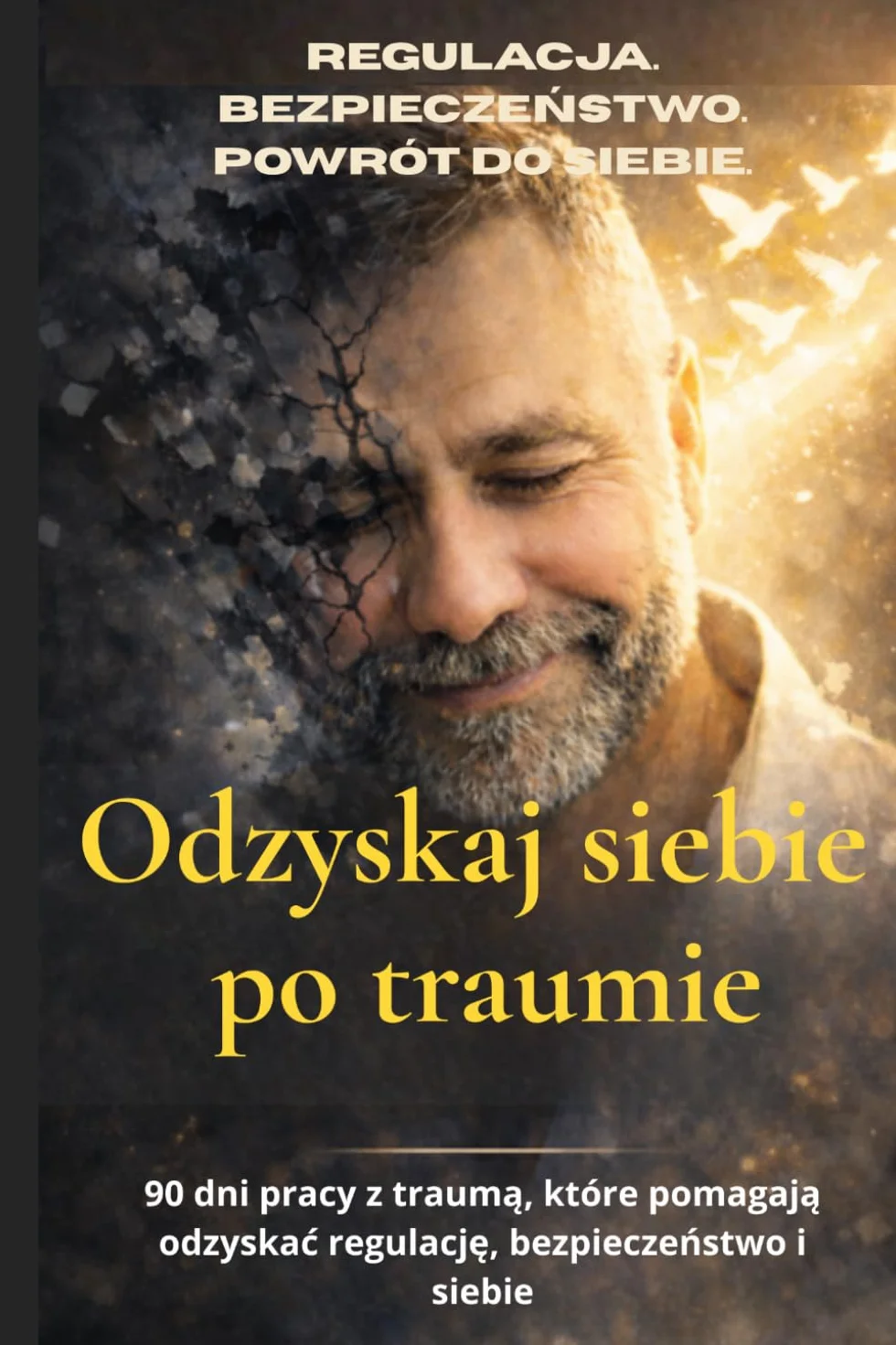 Odzyskaj siebie po traumie: 90 dni pracy z traumą relacyjną . Program powrotu do regulacji układu nerwowego i odzyskania siebie