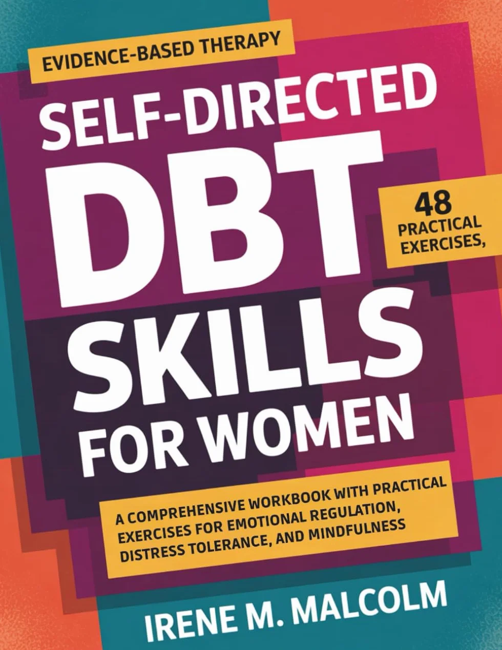 Self-Directed DBT Skills For Women: A Comprehensive Workbook with Practical Exercises for Emotional Regulation, Distress Tolerance, and Mindfulness