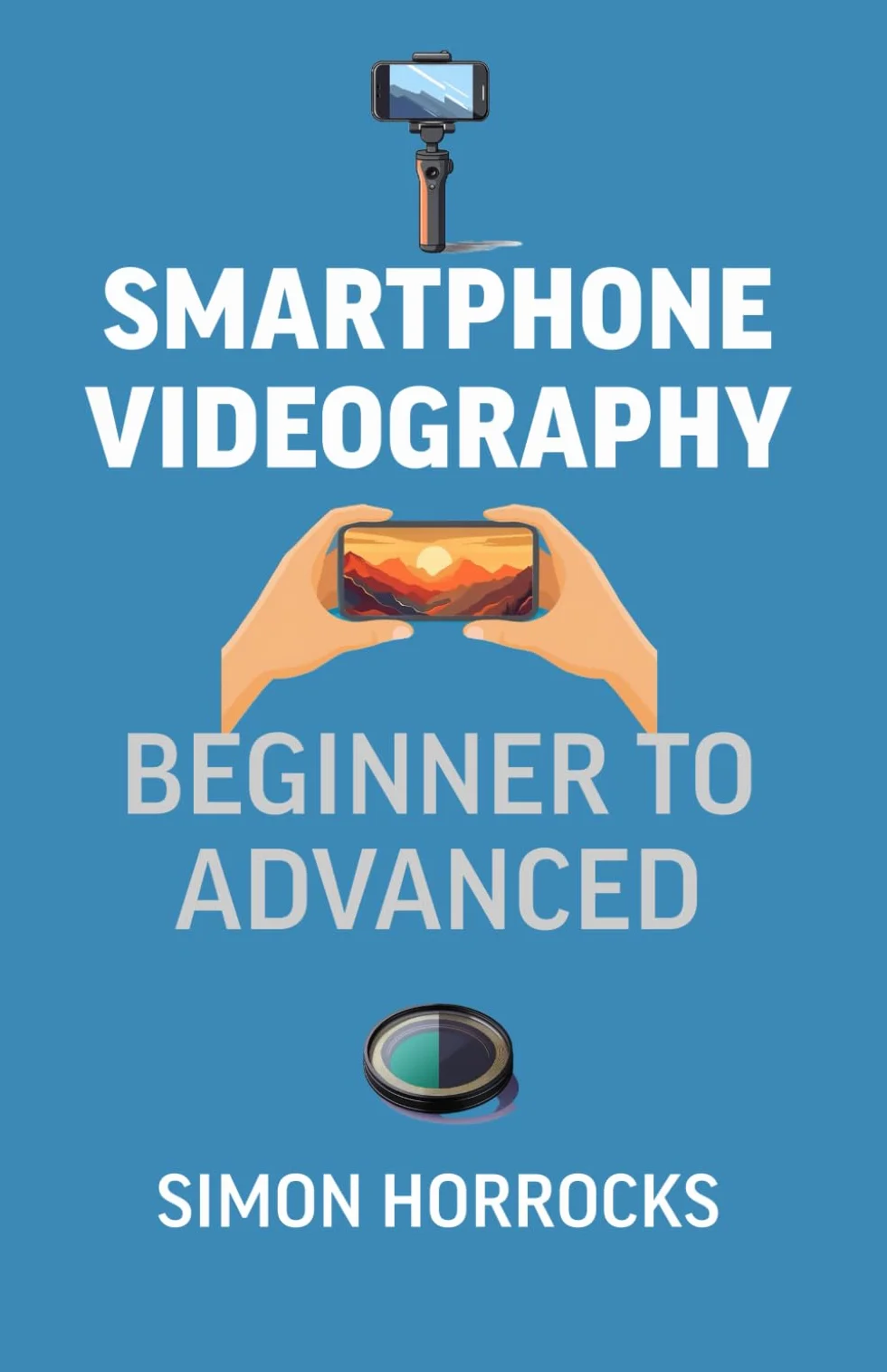 Smartphone Videography: Beginner to Advanced