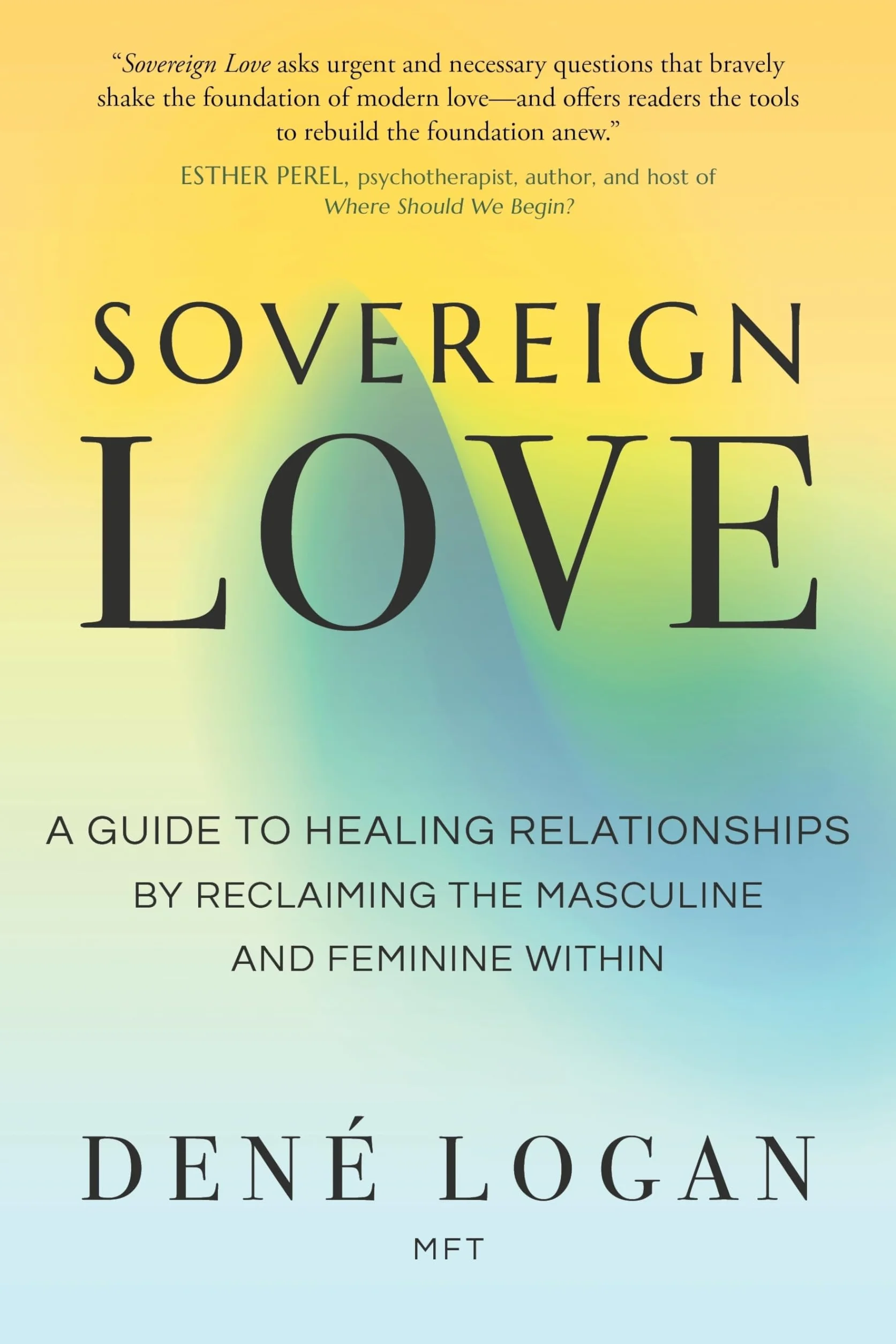 Sovereign Love: A Guide to Healing Relationships by Reclaiming the Masculine and Feminine Within