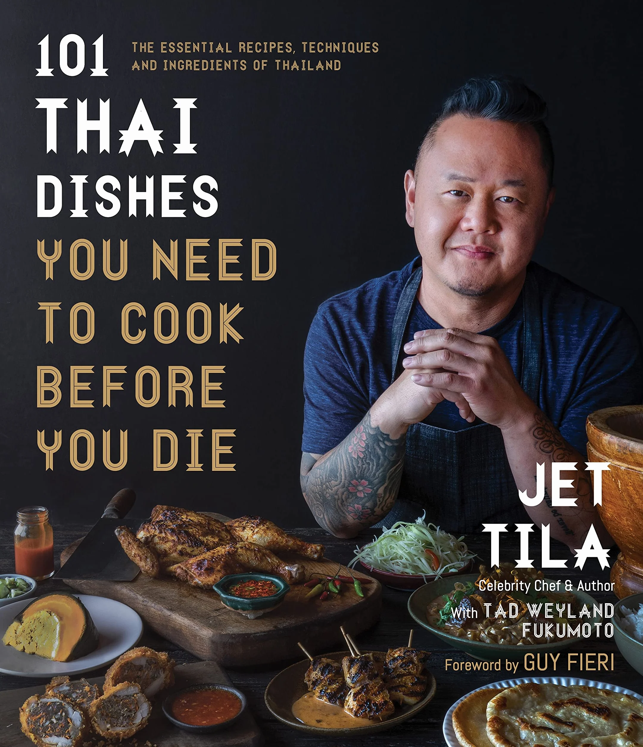 101 Thai Dishes You Need to Cook Before You Die: The Essential Recipes, Techniques and Ingredients of Thailand