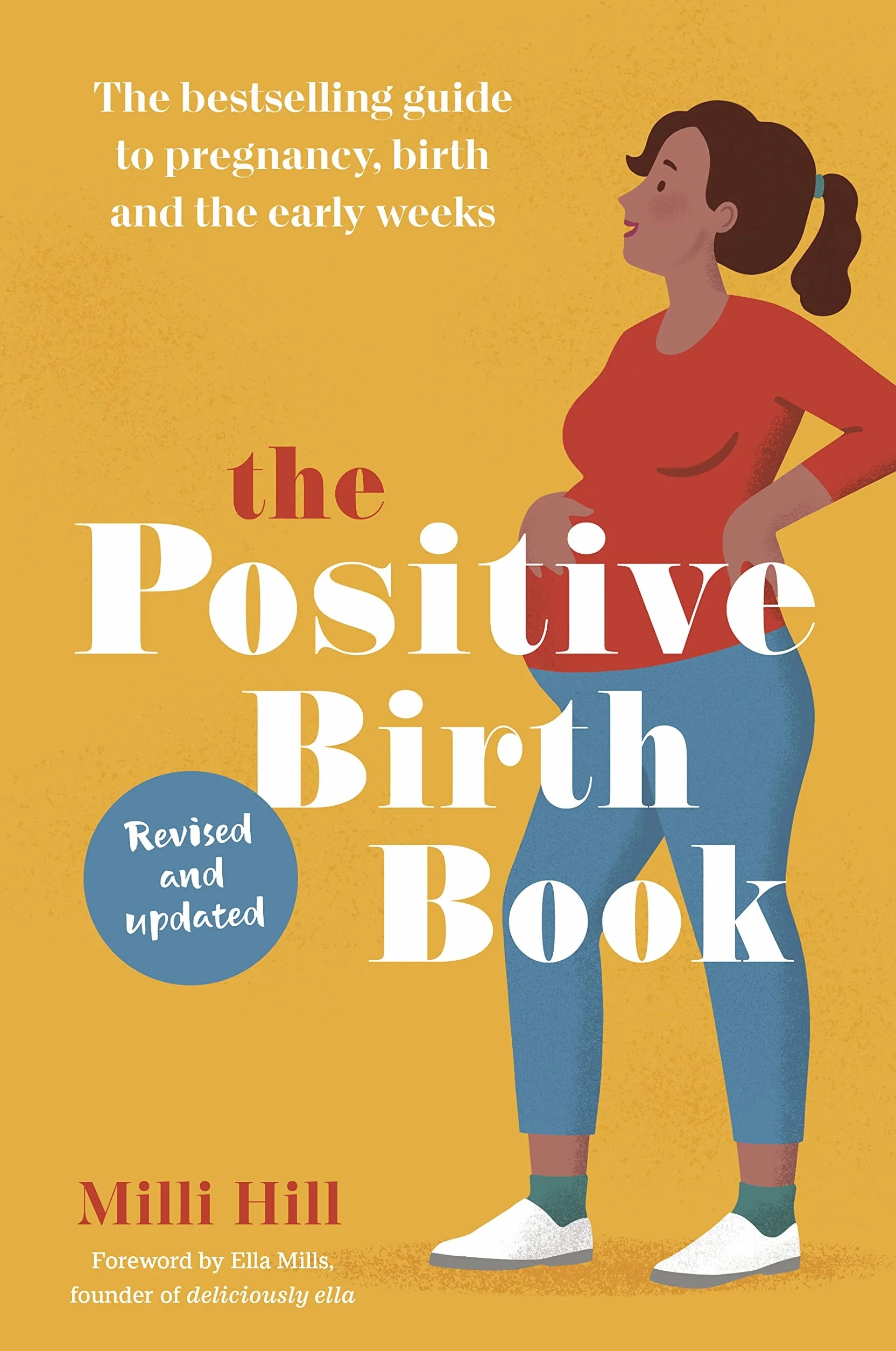 The Positive Birth Book: The Guide to Pregnancy, Birth and the Early Weeks: The Bestselling Guide to Pregnancy, Birth and the Early Weeks