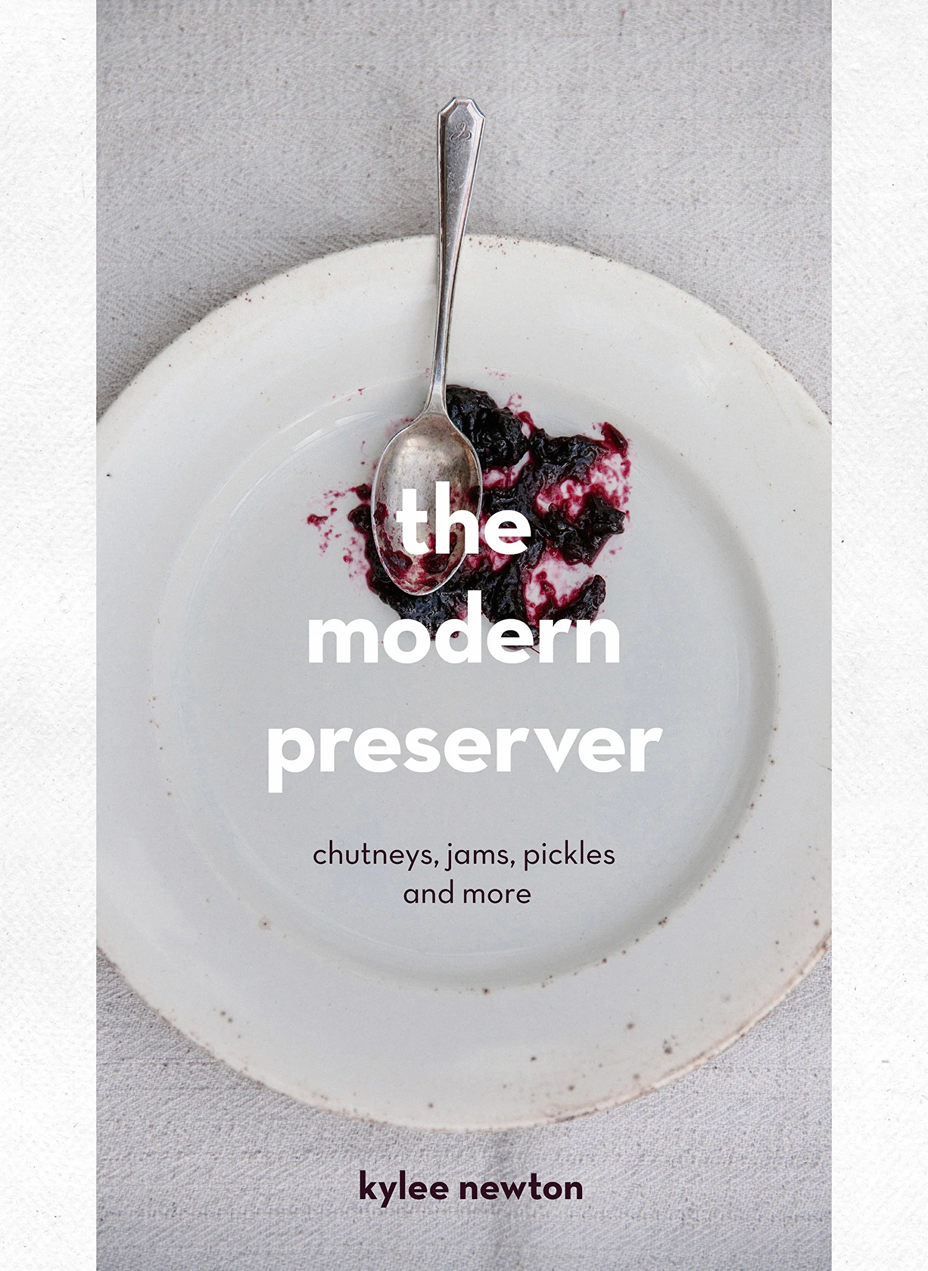 The Modern Preserver: A mindful cookbook packed with seasonal appeal