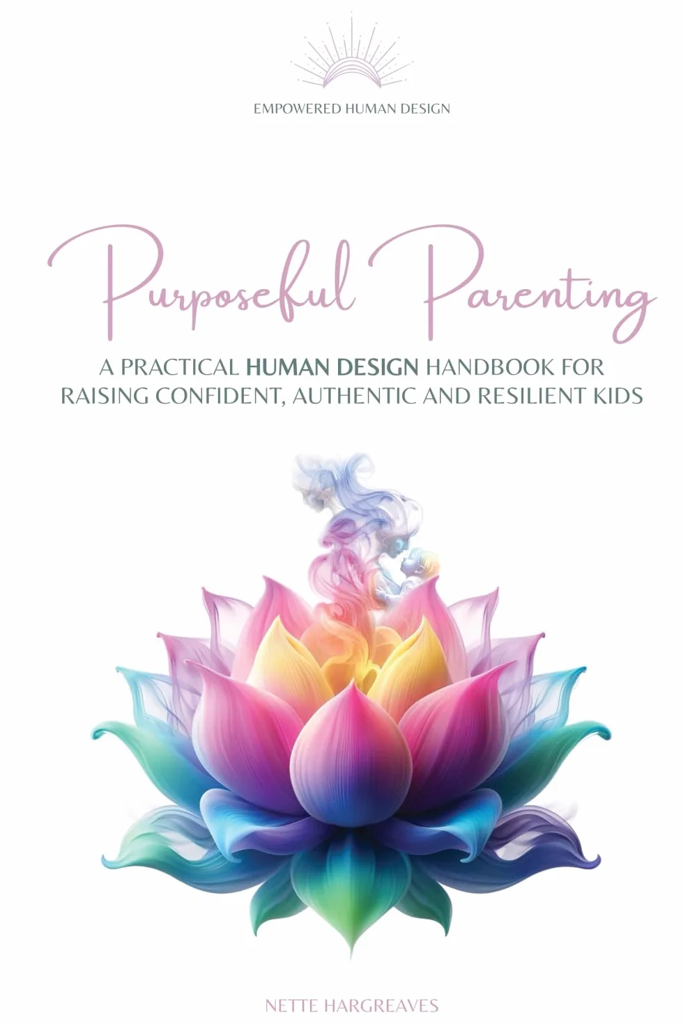 Purposeful Parenting: A practical human design handbook for raising confident, authentic and resilient kids