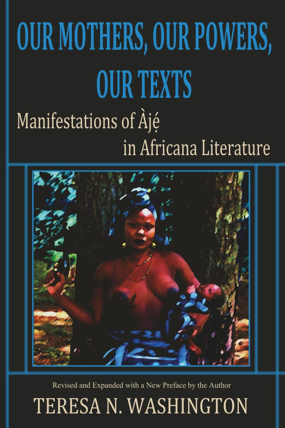 Our Mothers, Our Powers, Our Texts: Manifestations of Aje in Africana Literature