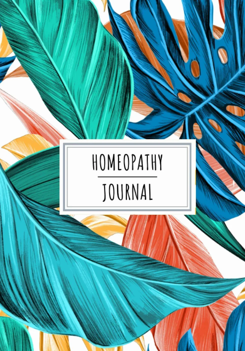Homeopathy Journal: Daily Homeopathic Remedies Notebooks For Adults, Kids and Seniors For Intake and Natural Treatment | Keep Track and Review All ... Dosage and More on 100 Detailed Sheets