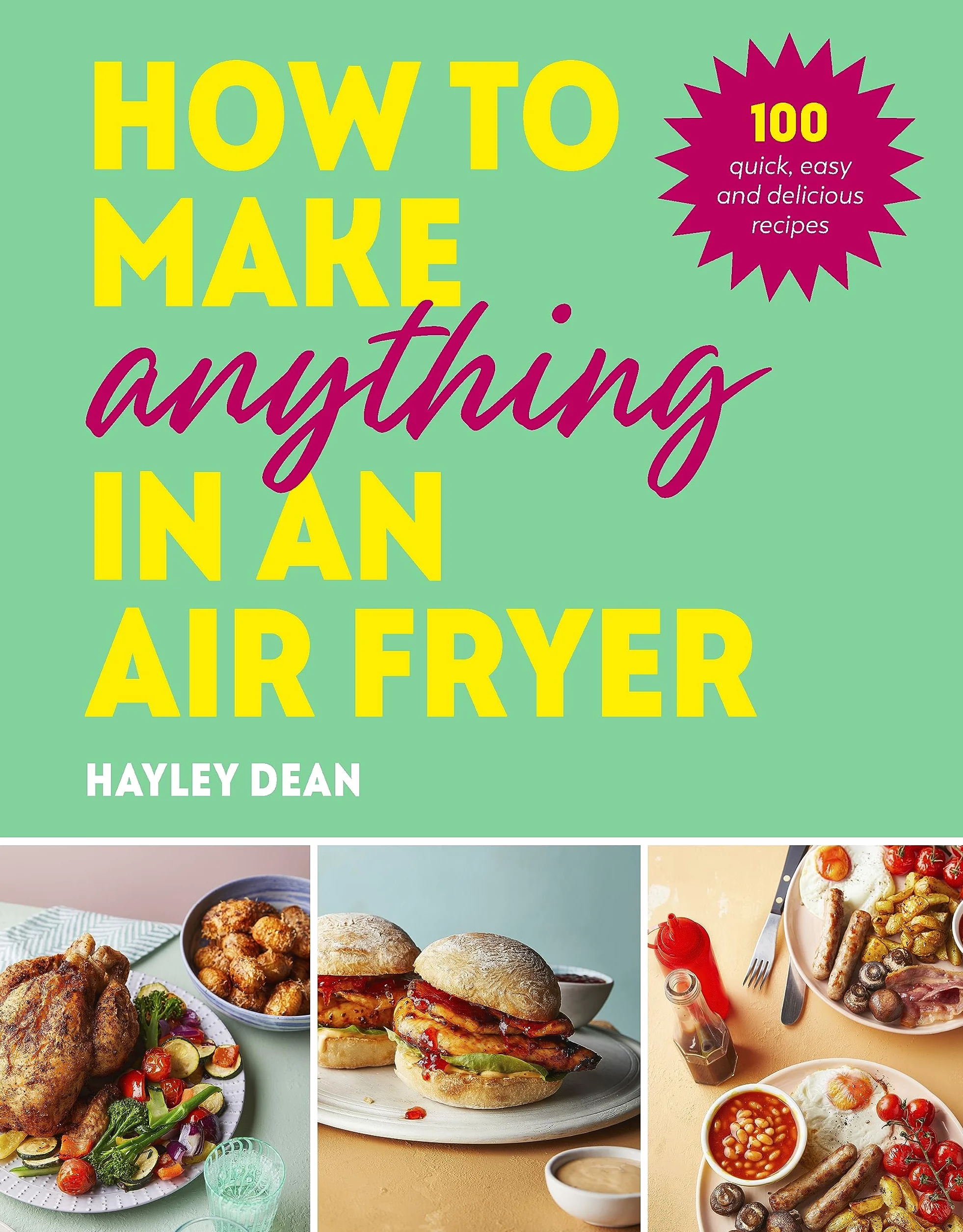 How to Make Anything in an Air Fryer: 100 quick, easy and delicious recipes