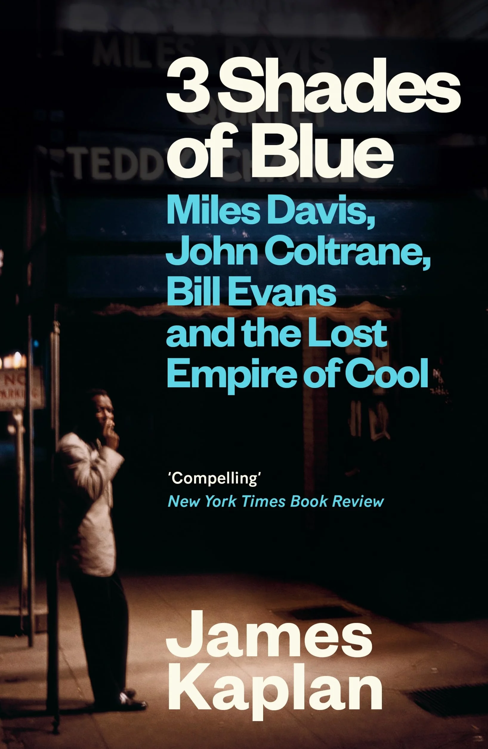 3 Shades of Blue: Miles Davis, John Coltrane, Bill Evans & The Lost Empire of Cool