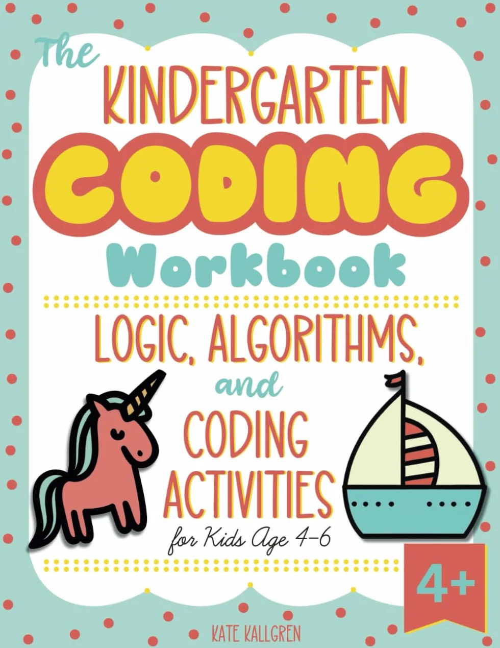 The Kindergarten Coding Workbook: Logic, Algorithms, and Coding Activities for Kids Age 4-6