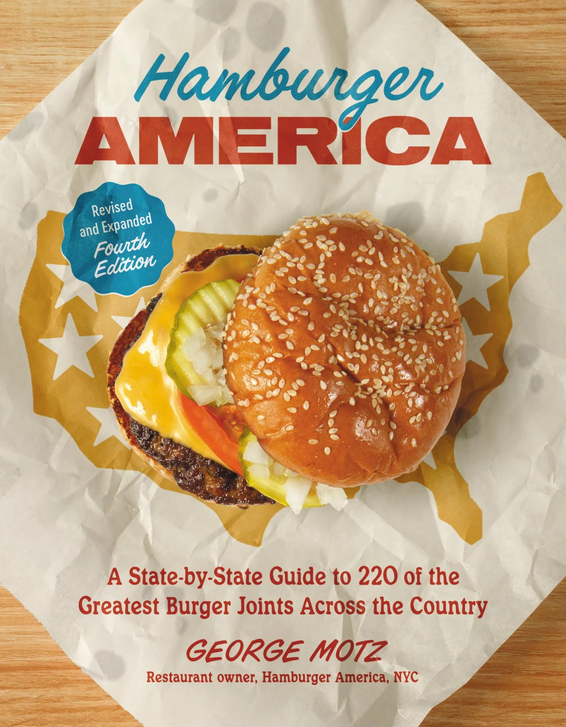 Hamburger America (Revised and Expanded Fourth Edition): A State-By-State Guide to 220 of the Greatest Burger Joints Across the Country