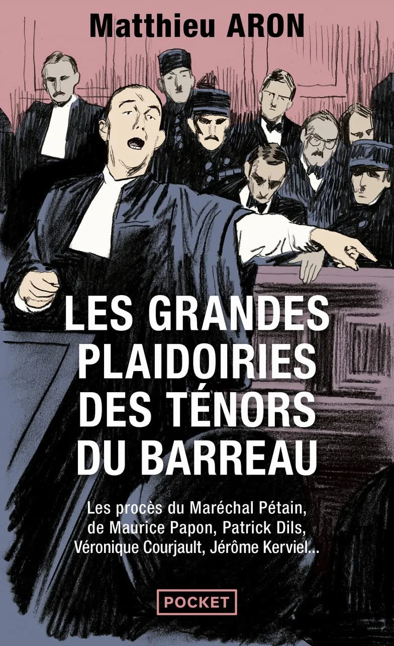 Les grandes plaidoiries des ténors du barreau: quand les mots peuvent tout changer