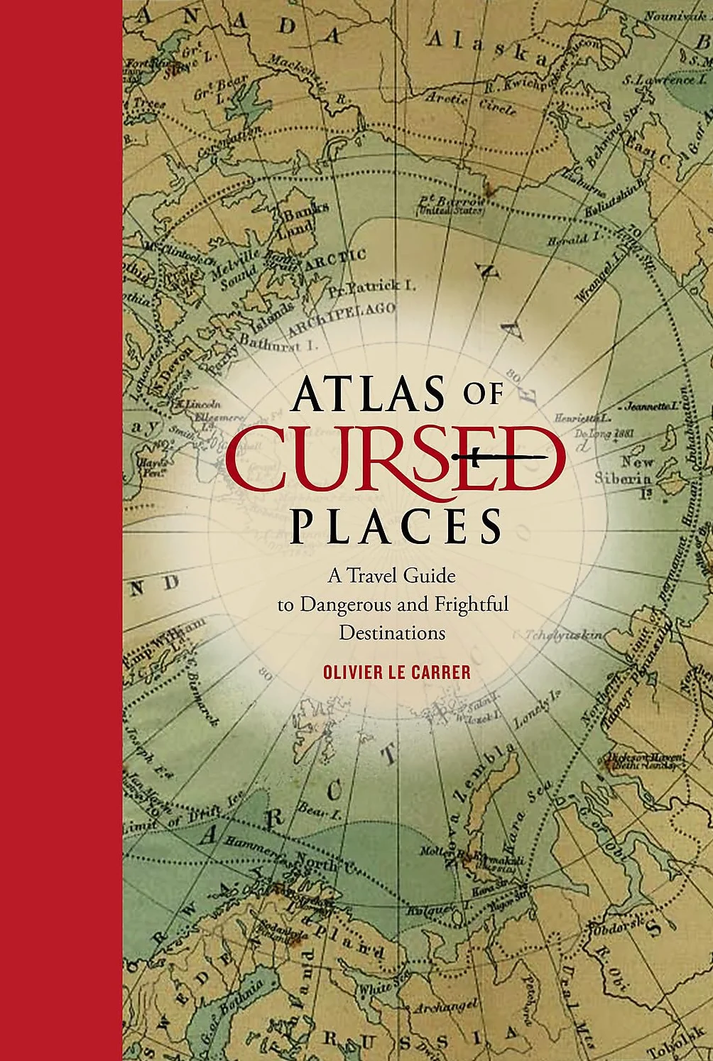 Atlas of Cursed Places: A Travel Guide to Dangerous and Frightful Destinations