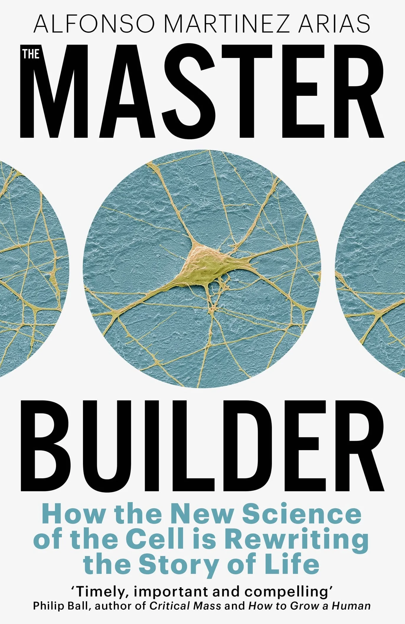 The Master Builder: How the New Science of the Cell is Rewriting the Story of Life