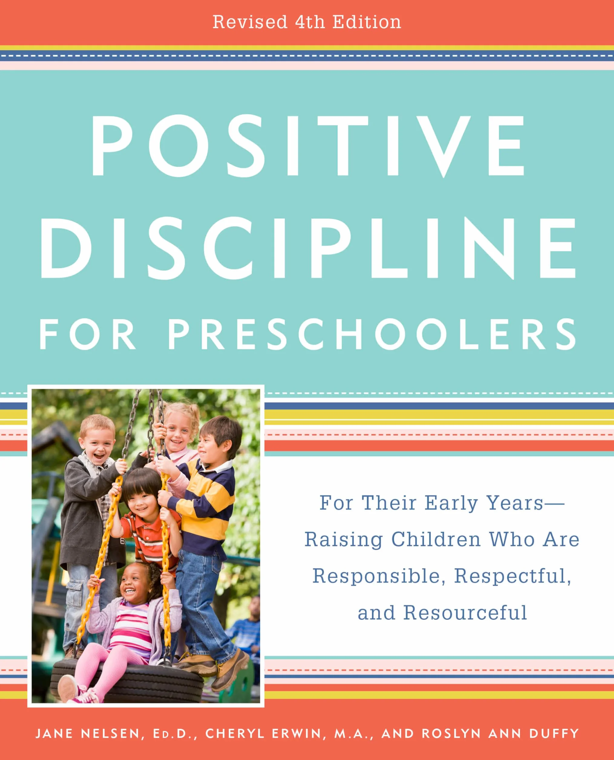 Positive Discipline for Preschoolers, Revised 4th Edition: For Their Early Years -- Raising Children Who Are Responsible, Respectful, and Resourceful