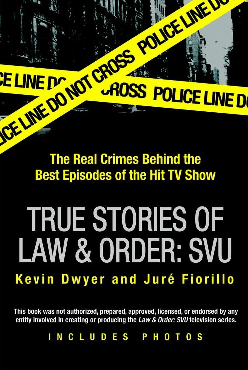 True Stories of Law & Order: SVU: The Real Crimes Behind the Best Episodes of the Hit TV Show