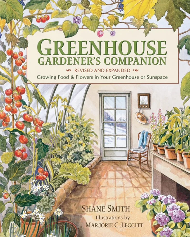 Greenhouse Gardener's Companion, Revised and Expanded Edition: Growing Food & Flowers in Your Greenhouse or Sunspace