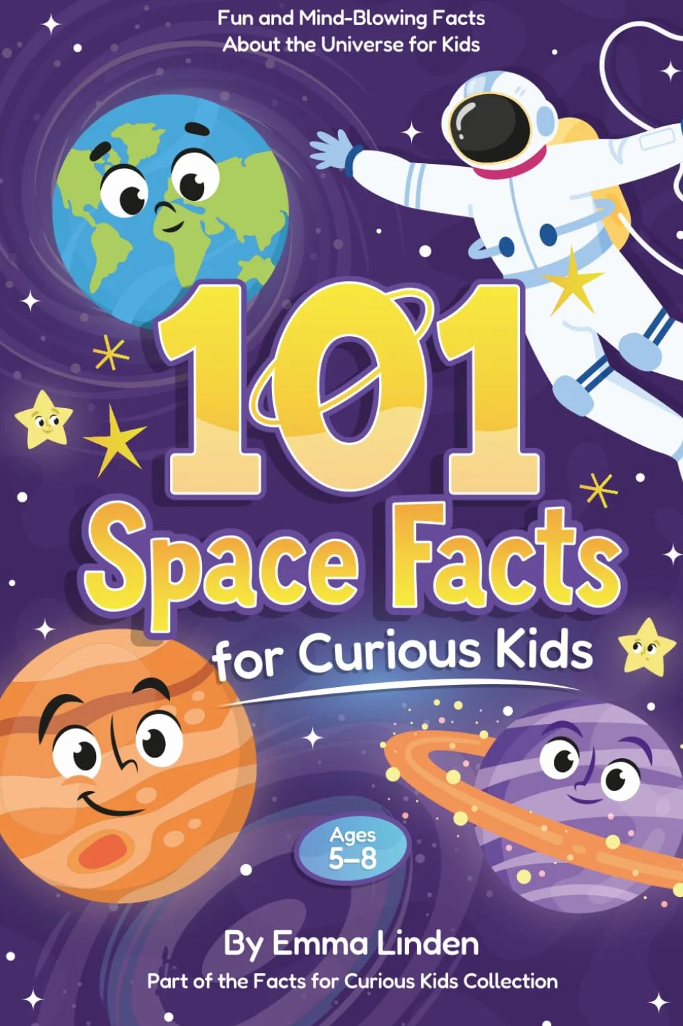 101 Space Facts for Curious Kids: Fun and Mind-Blowing Facts About the Universe for Kids Ages 5–8
