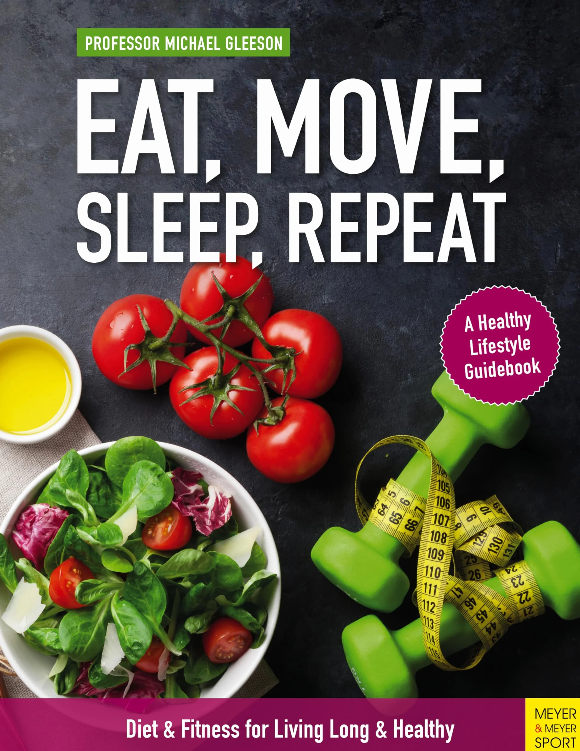 Eat, Move, Sleep, Repeat: Diet & Fitness for Living Long & Healthy
