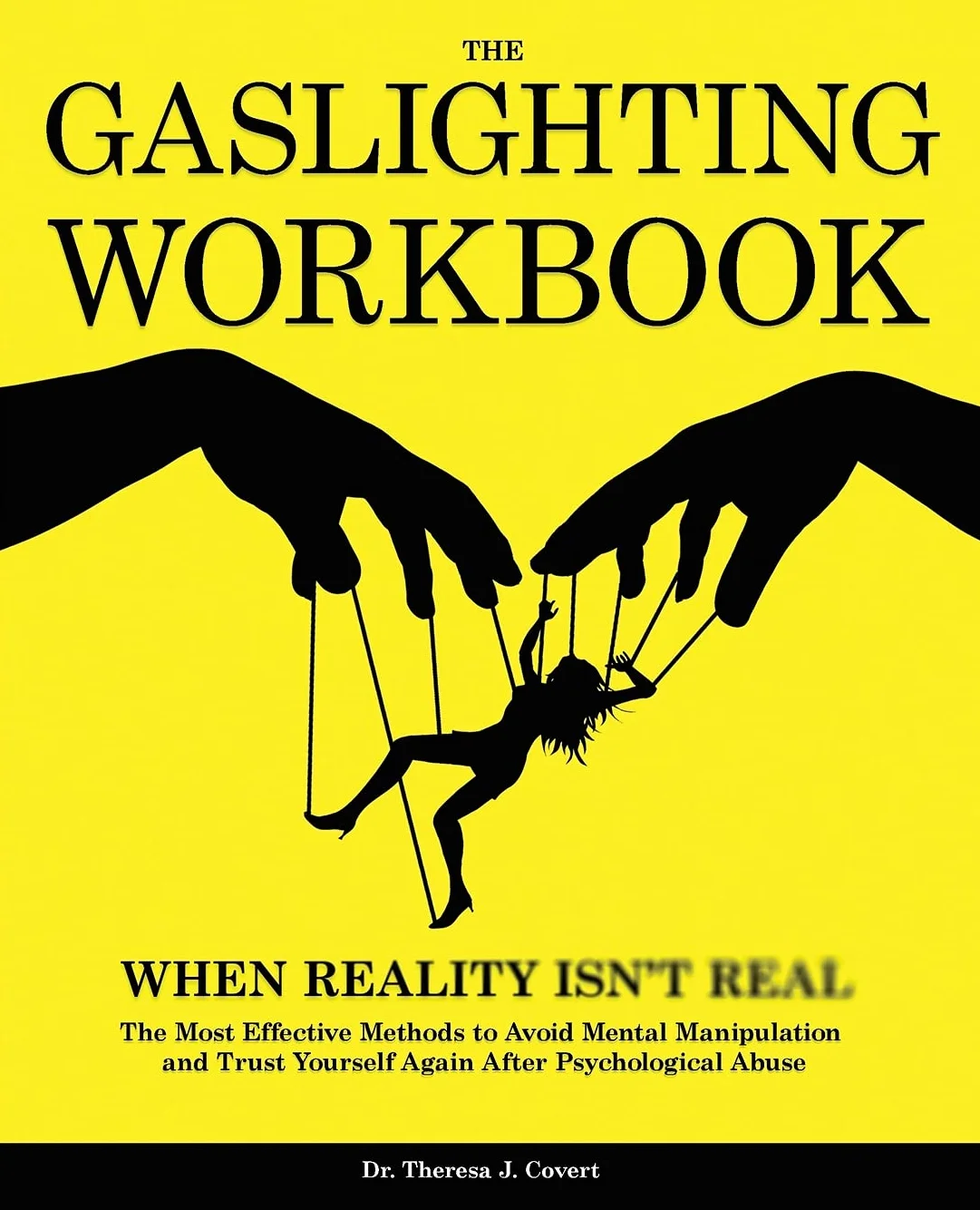 The Gaslighting Workbook: When Reality Isn't Real - The Most Effective Methods to Avoid Mental Manipulation and Trust Yourself Again After Psychological Abuse