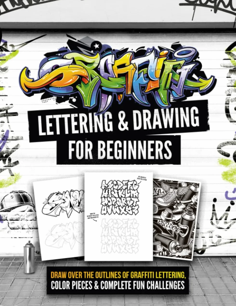 Graffiti Lettering & Drawing for Beginners: Draw Over the Outlines of Graffiti Lettering, Color Pieces & Complete Fun Challenges