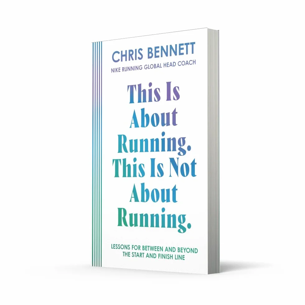 This Is About Running, This Is Not About Running: The Essential Book from Nike Running’s Global Head Coach, Chris Bennett