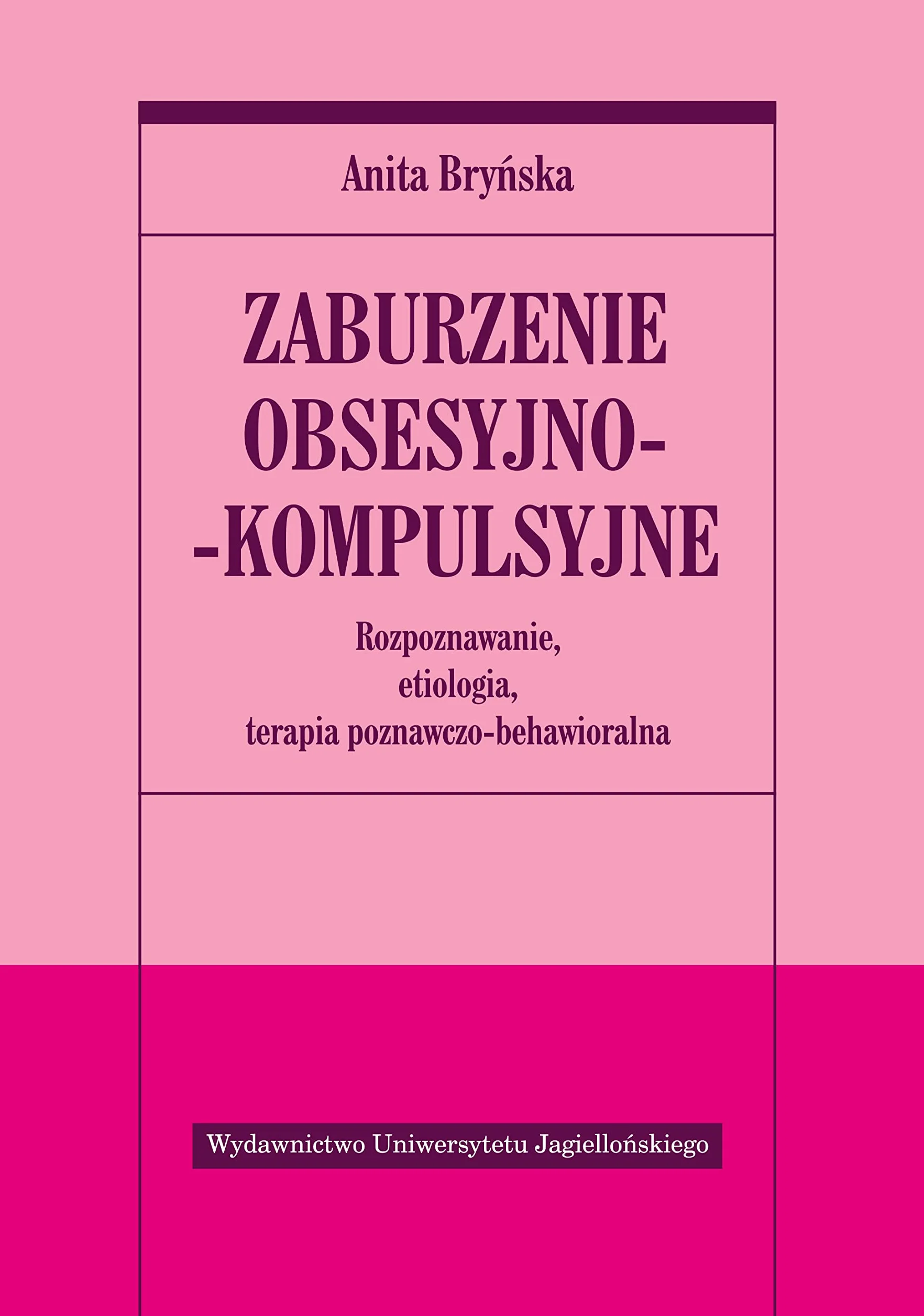 ZABURZENIE OBSESYJNO- KOMPULSYJNE: Rozpoznawanie, etiologia, terapia behawioralno-poznawcza