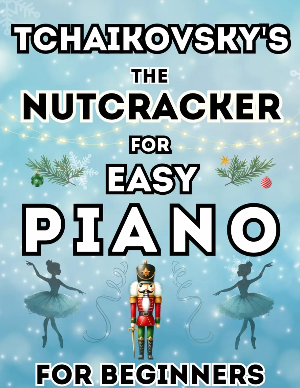Tchaikovsky's The Nutcracker for Easy Piano for Beginners: Big-Note Format with Letters & Fingering
