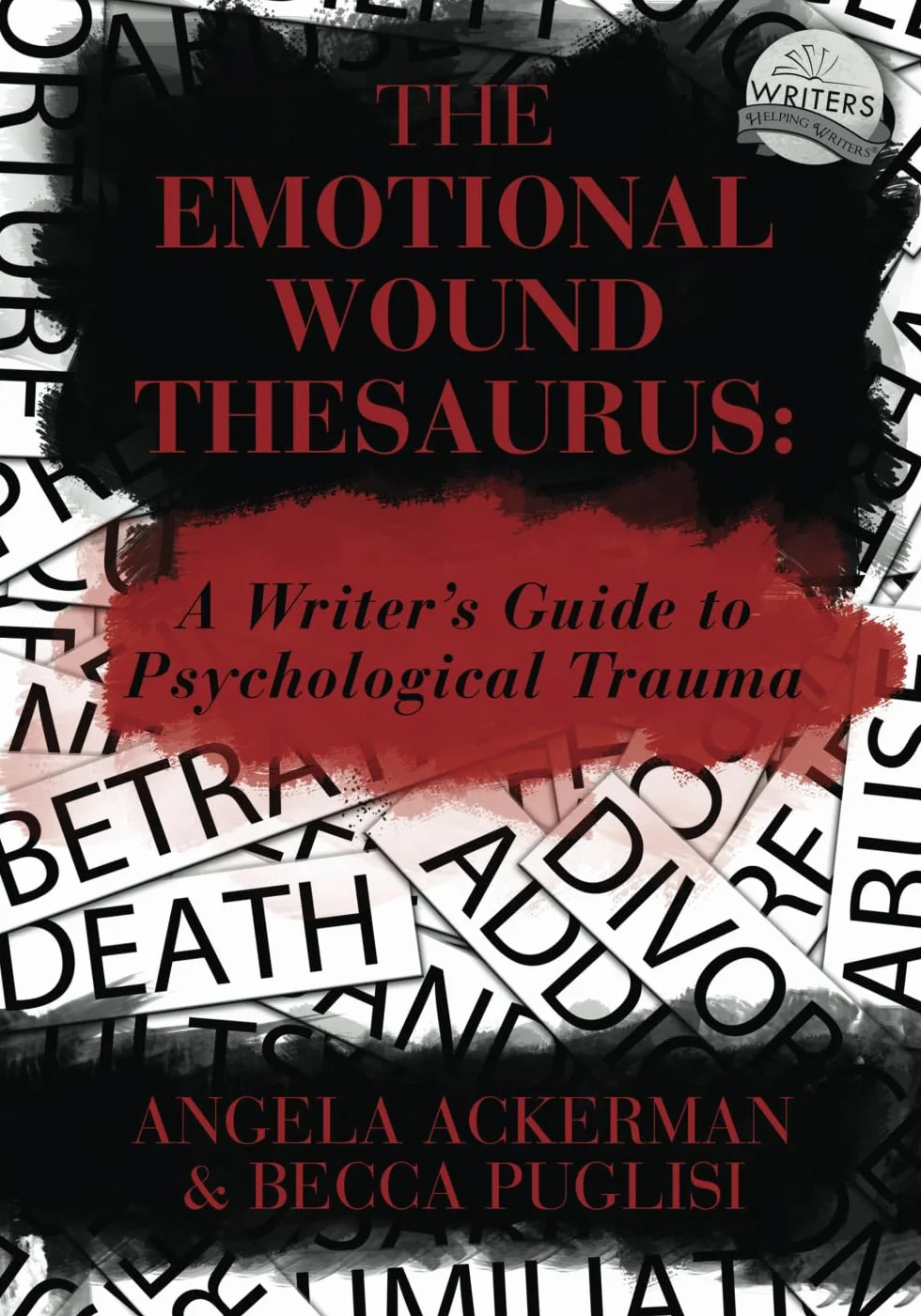 The Emotional Wound Thesaurus: A Writer's Guide to Psychological Trauma: 6