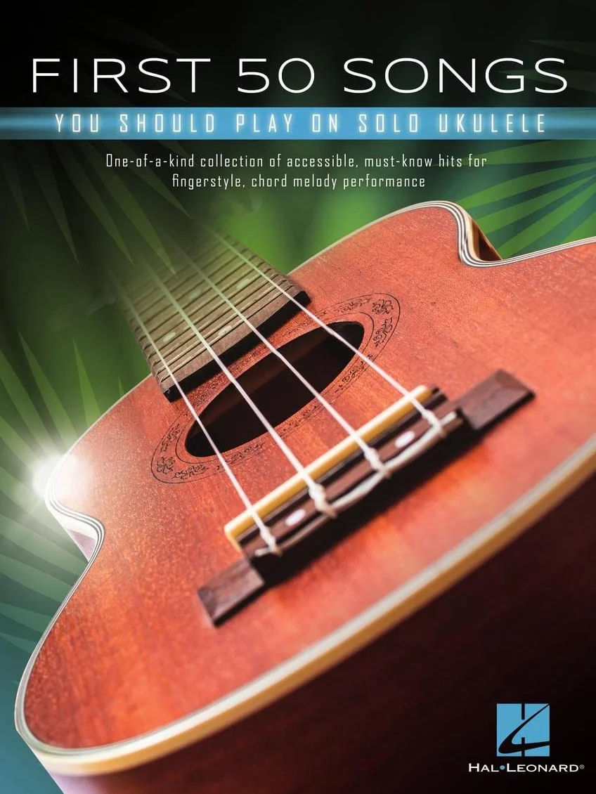 First 50 Songs You Should Play on Solo Ukulele: One-of-a-kind Collection of Accessible, Must-know Hits for Fingerstyle, Chord Melody Performance