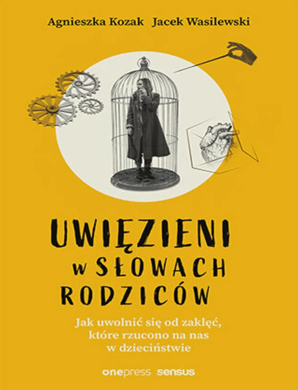 UWIĘZIENI W SŁOWACH RODZICÓW. JAK UWOLNIĆ SIĘ: Jak uwolnić się od zaklęć, które rzucono na nas w dzieciństwie