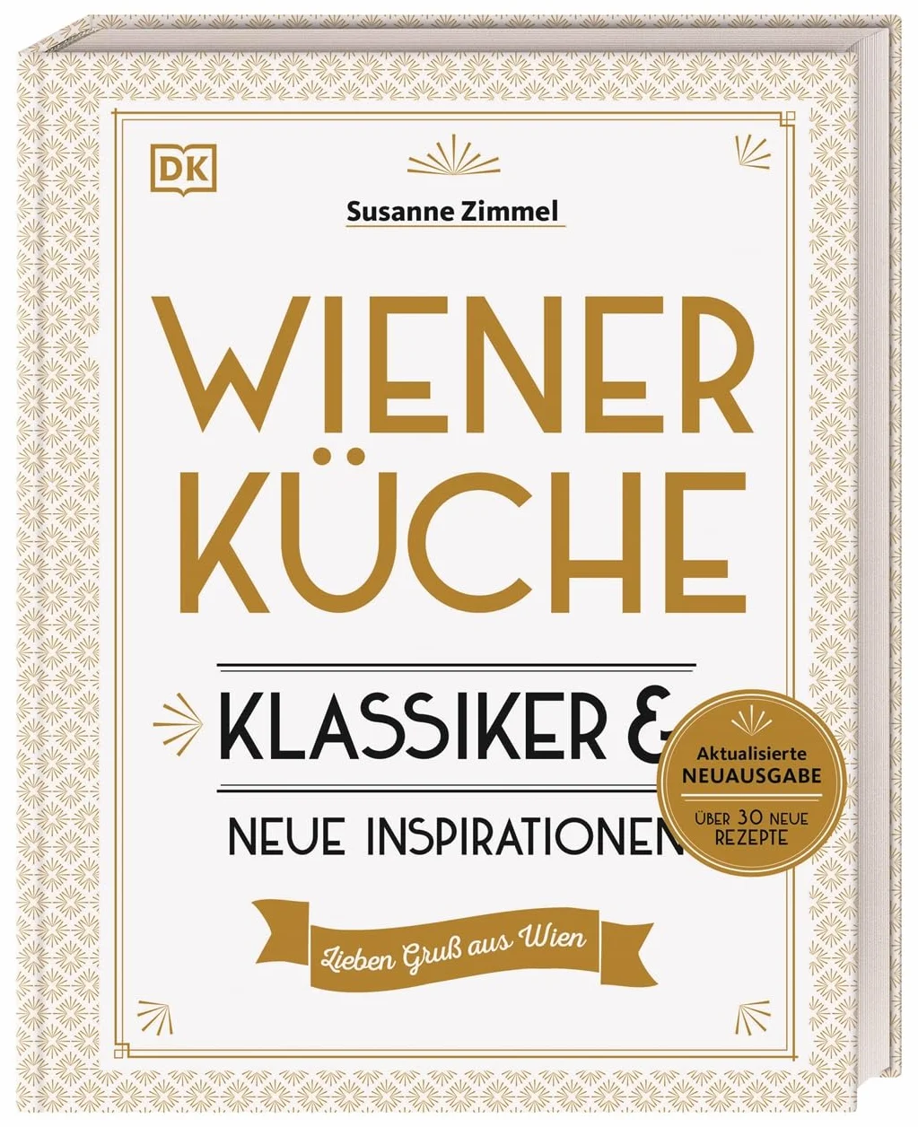 Wiener Küche: Klassiker und neue Inspirationen. Das erfolgreiche Kochbuch in einer erweiterten Neuausgabe mit über 120 Wiener Klassikern, traditionell und modern interpretiert
