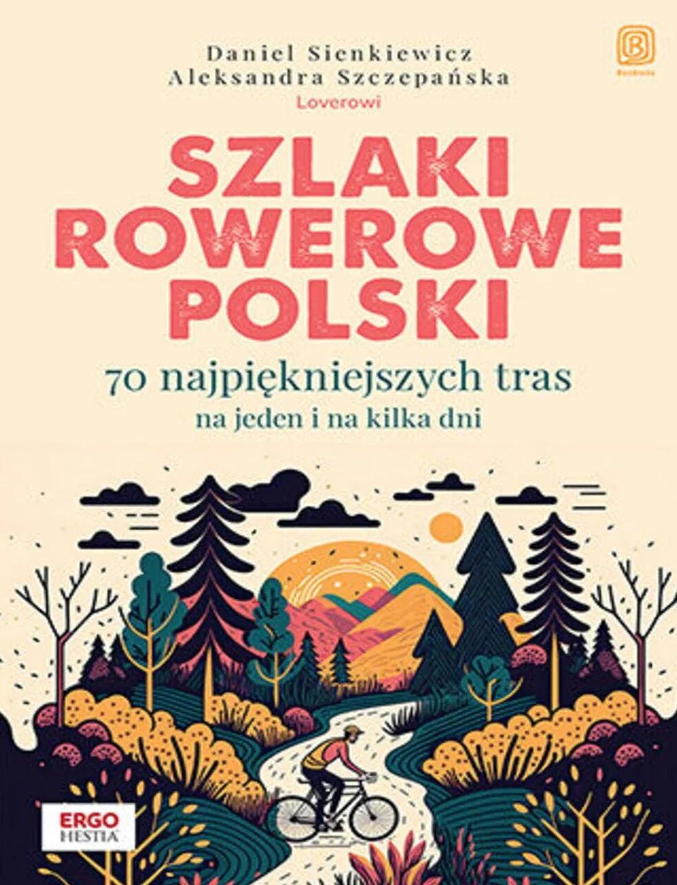 Szlaki rowerowe Polski.: 70 najpiękniejszych tras na jeden i na kilka dni