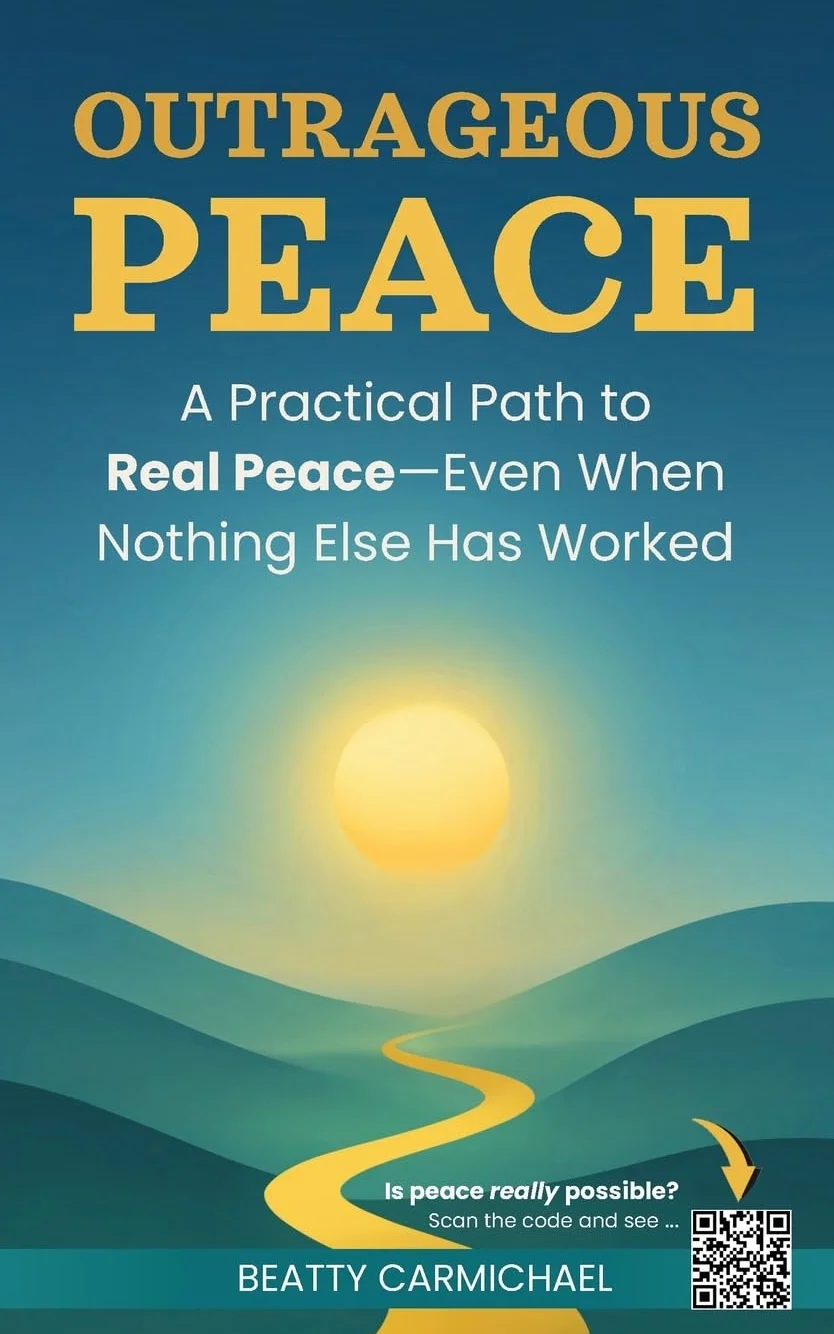 Outrageous Peace: A Practical Path to Real Peace—Even When Nothing Else Has Worked