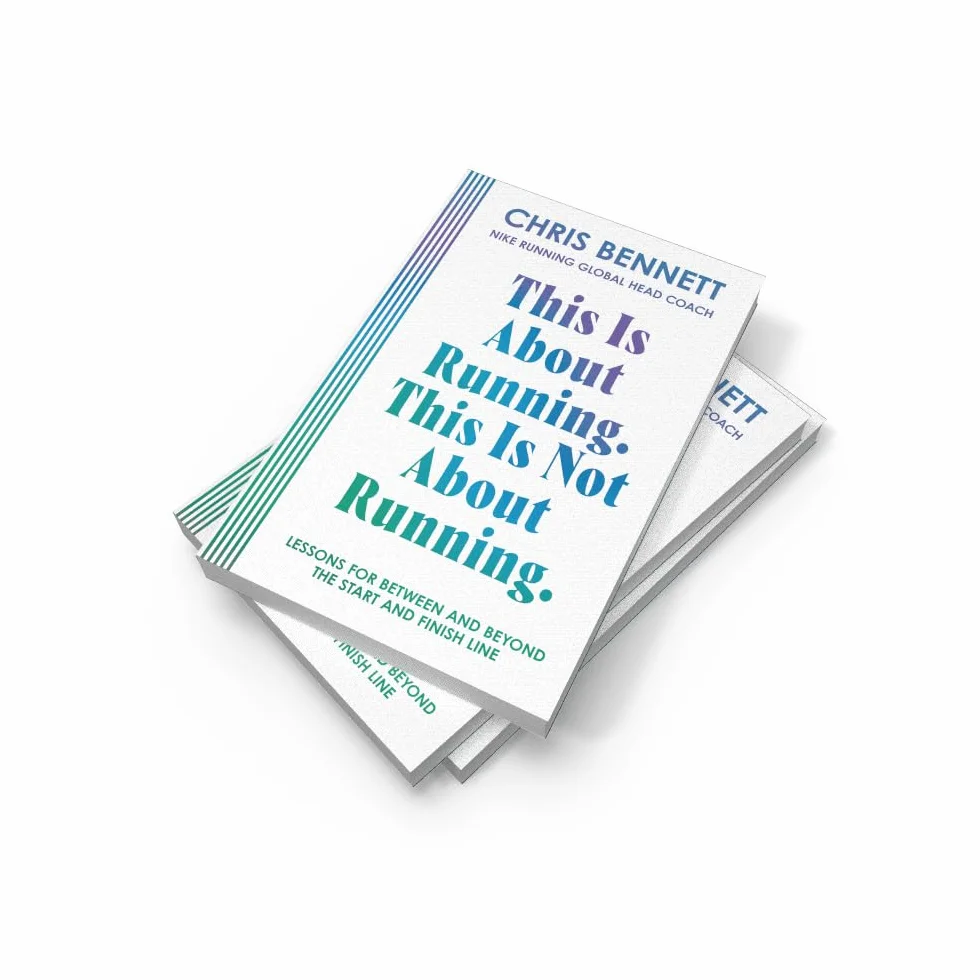 This Is About Running, This Is Not About Running: The Essential Book from Nike Running’s Global Head Coach, Chris Bennett