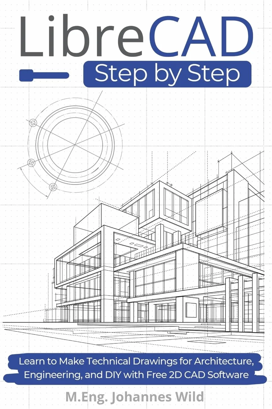 LibreCAD | Step by Step: Learn to Make Technical Drawings for Architecture, Engineering, and DIY with Free 2D CAD Software