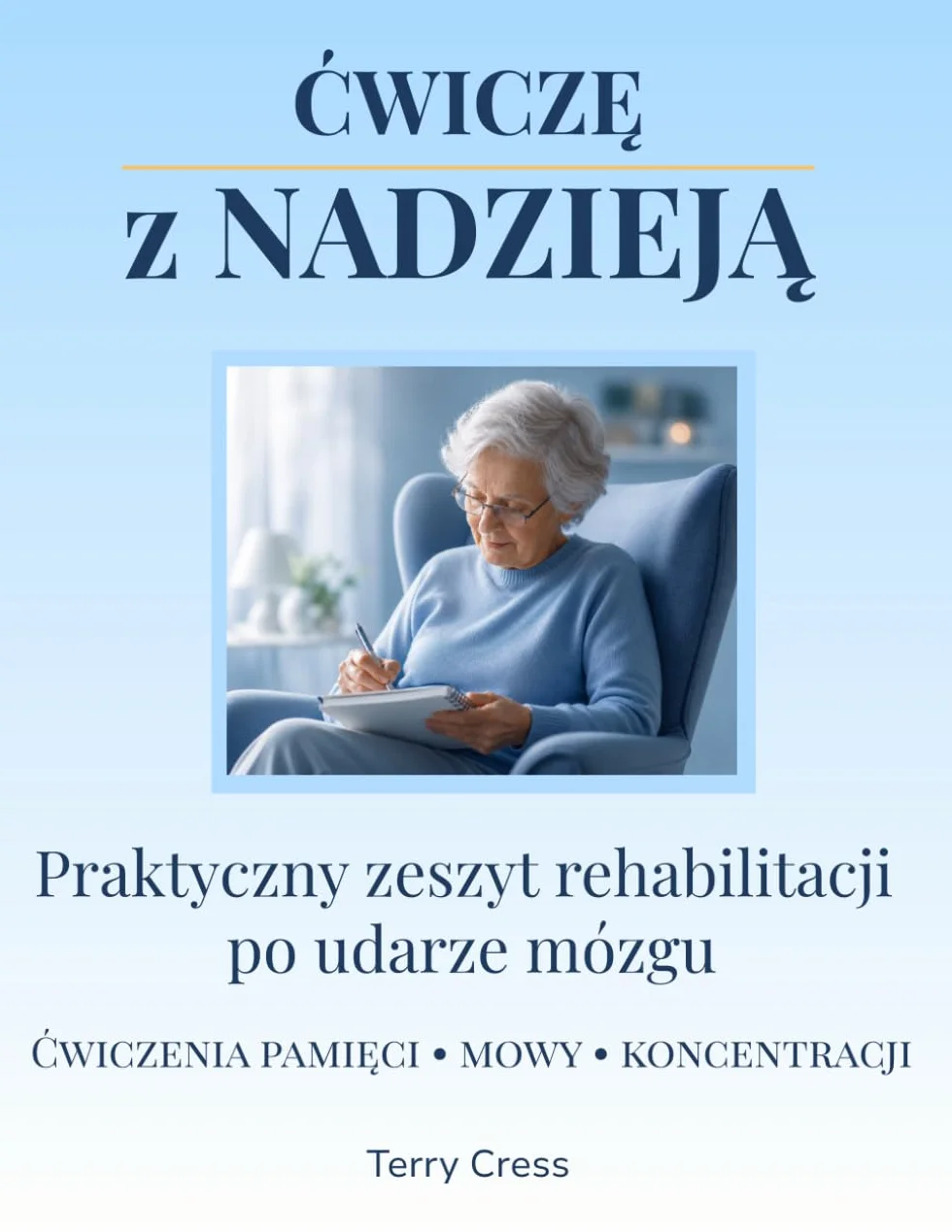 Ćwiczę z Nadzieją: Zeszyt Ćwiczeń dla Osób po Udarze Mózgu. Krok po Kroku do Lepszej Sprawności, Komunikacji i Pamięci