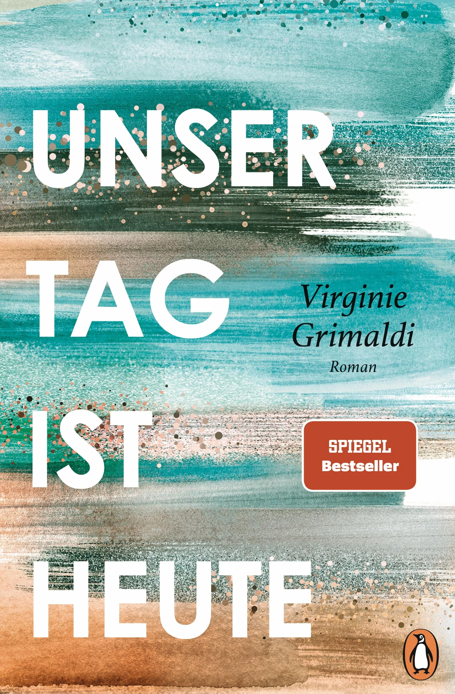 Unser Tag ist heute: Roman. 'Eine wunderbare Lektion über das Leben. Voller Humor und Aufrichtigkeit!' Le Parisien