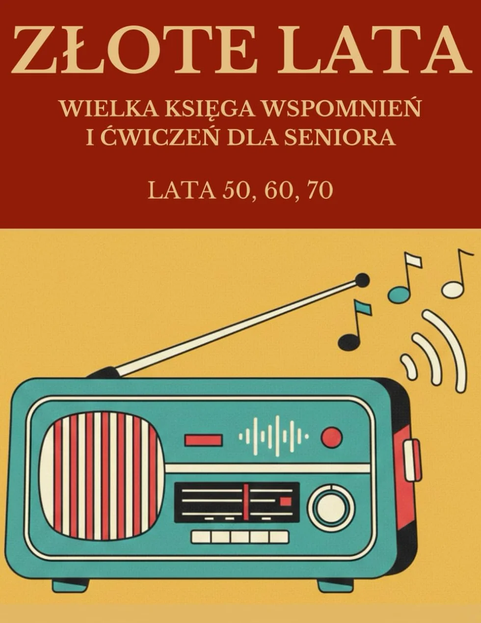 Złote Lata: Wielka Księga Wspomnień i Ćwiczeń dla Seniora: Interaktywny album pamiątkowy z kolorowankami i wykreślankami. Lata 50, 60 i 70.