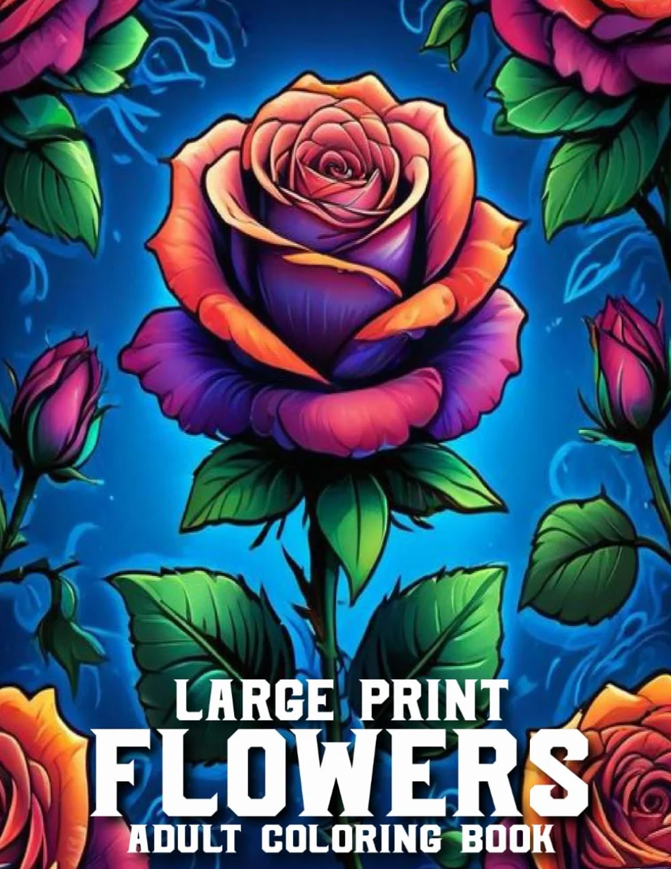Large Print Flowers Coloring Book For Adult: Large Print Flower Coloring Book Over 50 Beautiful Flowers Designs for Women, Seniors, Teens & Adults (Flower Coloring Book)