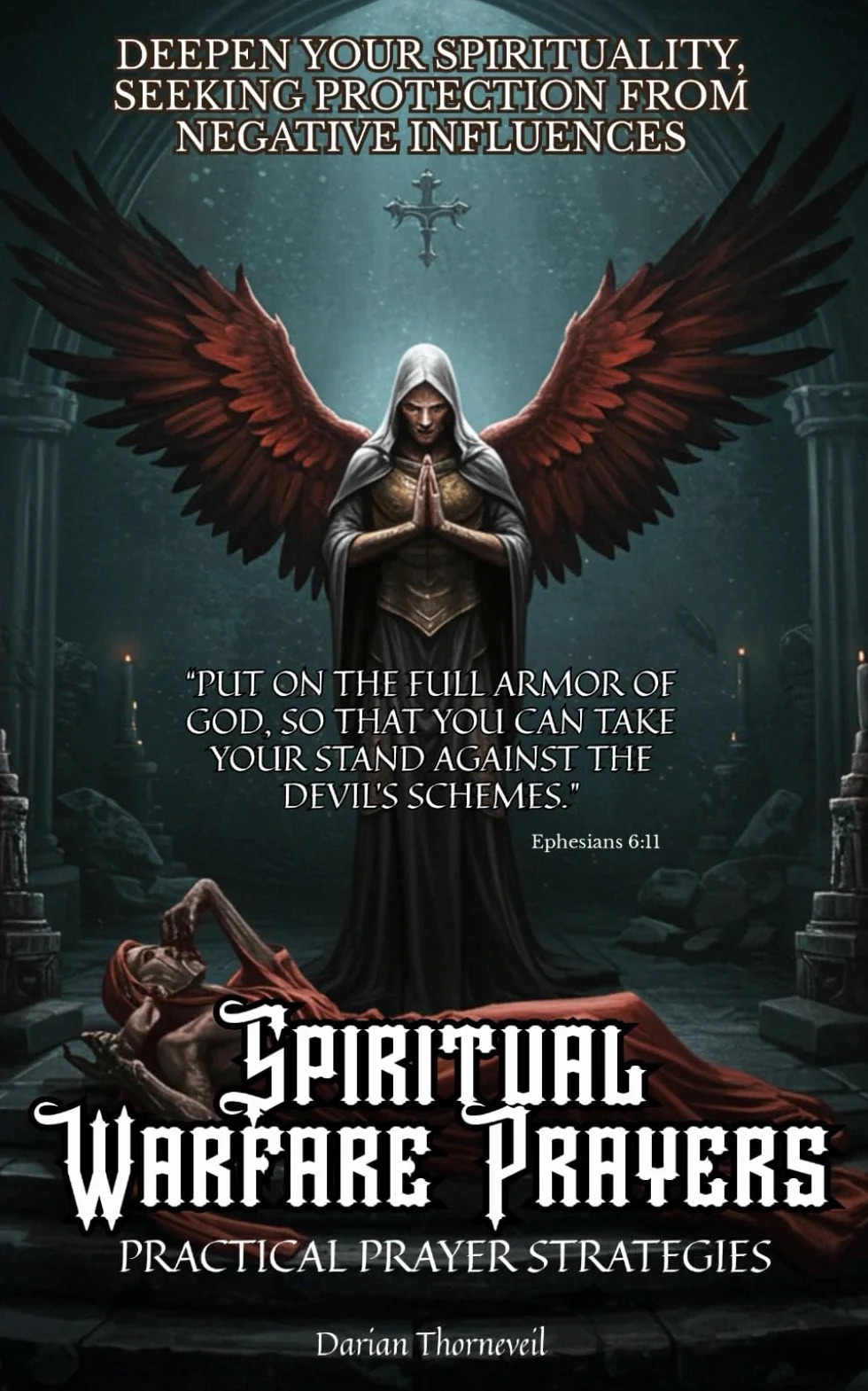 Spiritual Warfare Prayers: Practical Prayer Strategies, Your Guide to Victory: Overcome Anxiety, Fear, Protect Your Home, Family, and Mind from Darkness