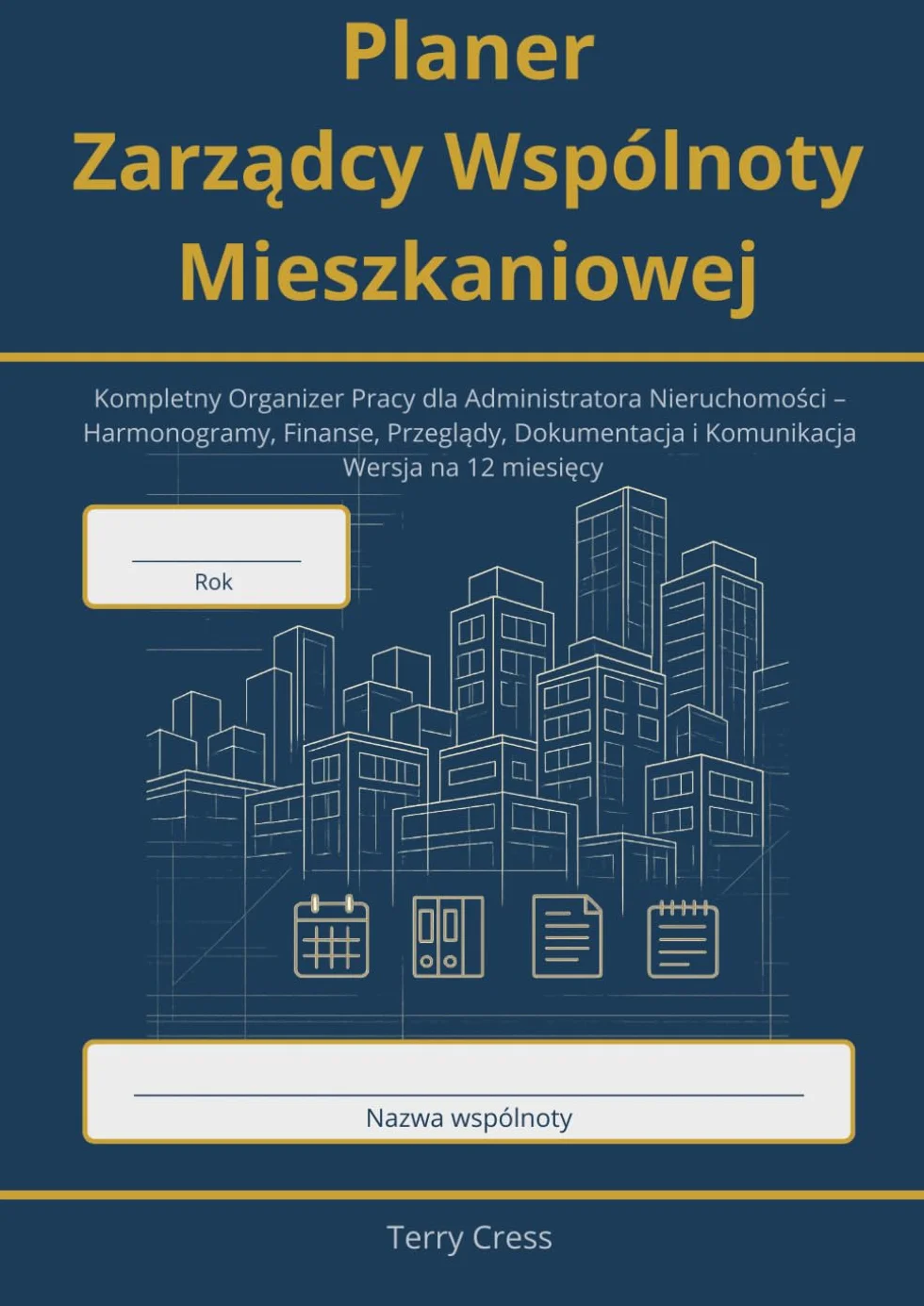 Planer Zarządcy Wspólnoty Mieszkaniowej: Kompletny Organizer Pracy dla Administratora Nieruchomości – Harmonogramy, Finanse, Przeglądy, Dokumentacja i Komunikacja | Wersja na 12 miesięcy