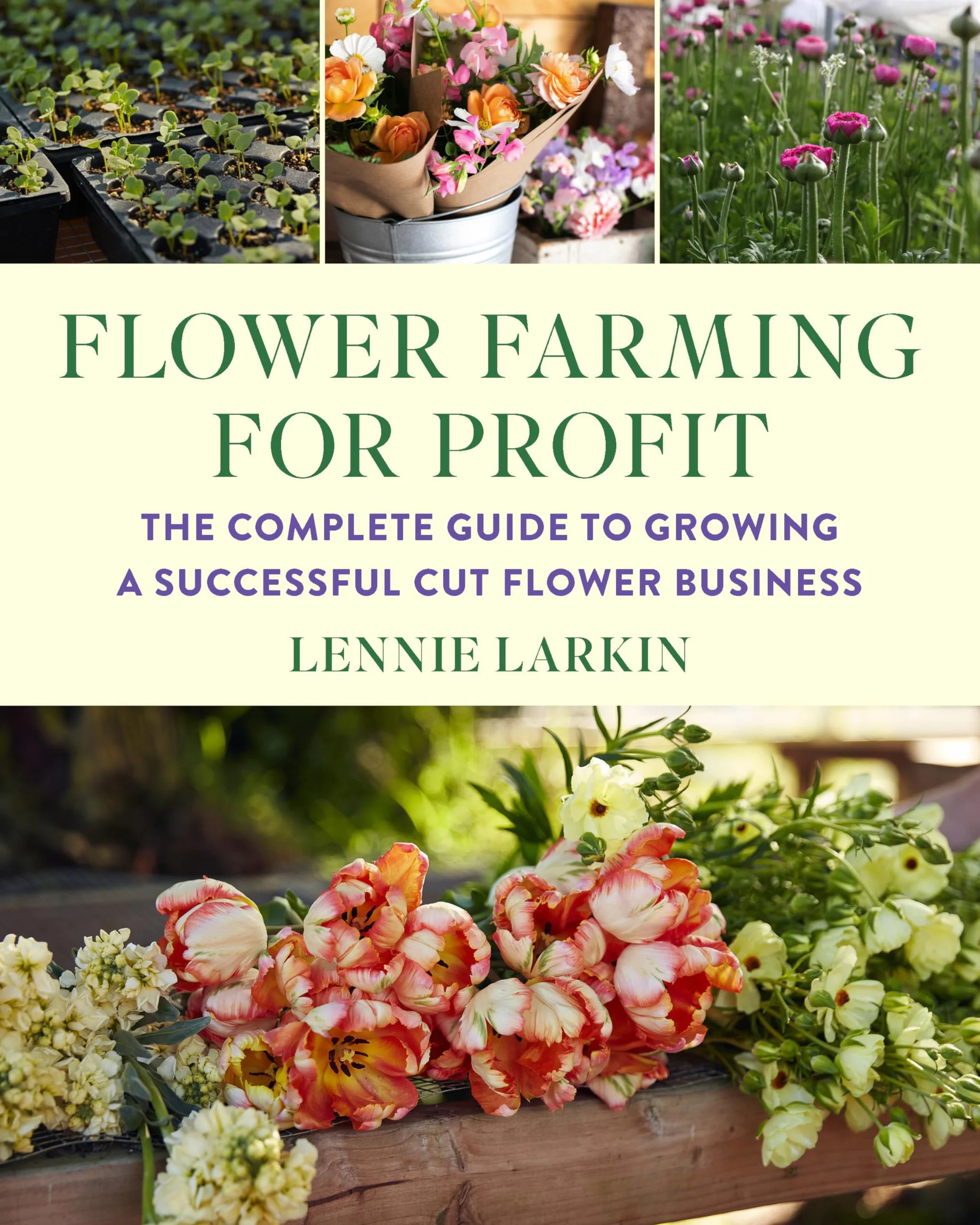 Flower Farming for Profit: The Complete Guide to Growing a Successful Cut Flower Business