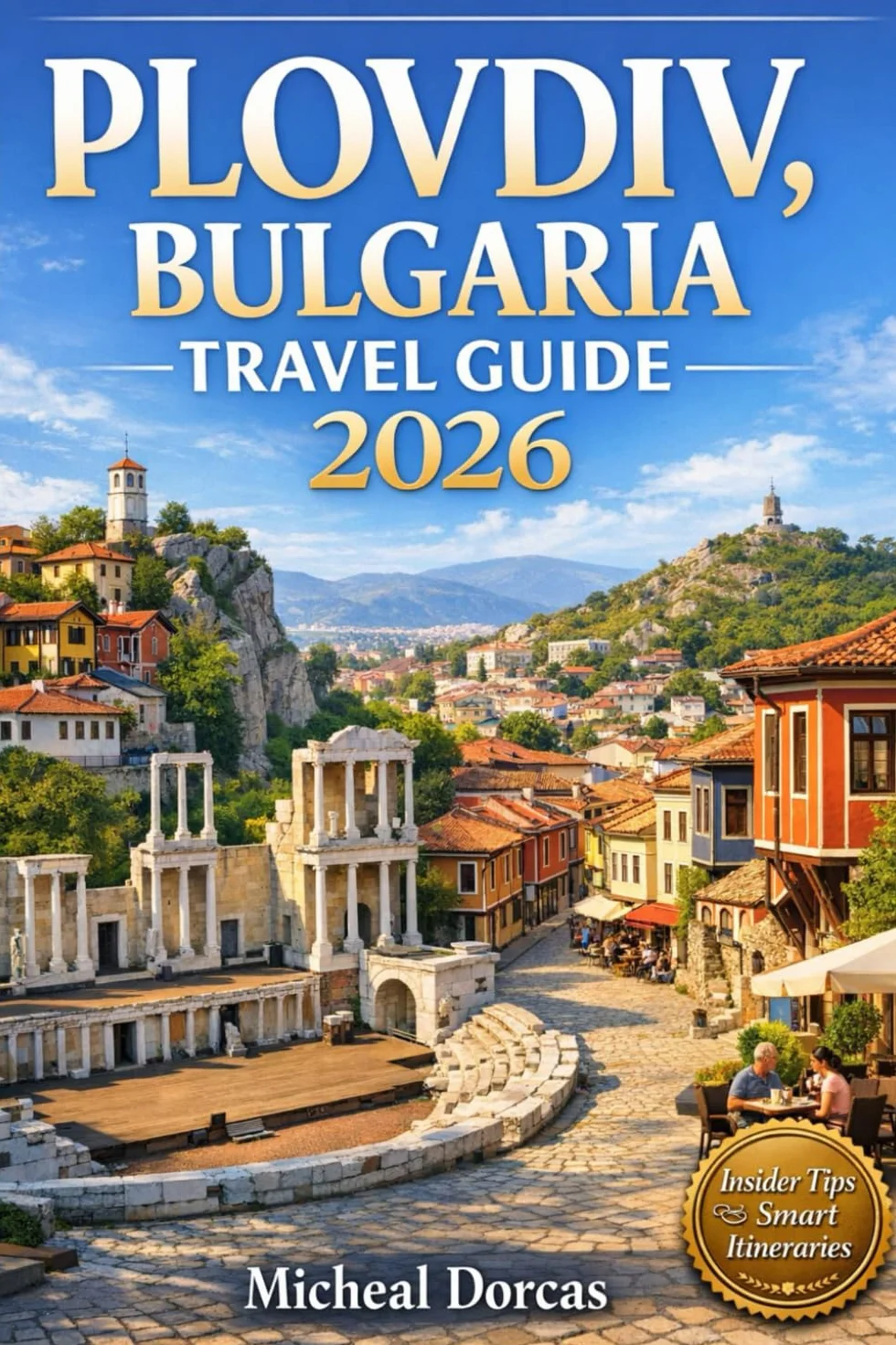Plovdiv, Bulgaria Travel Guide 2026: Top Things to Do in Europe’s Oldest City, Hidden Cultural Gems, Smart Itineraries, Best Places to Stay, and Insider Tips for First-Time Visitors