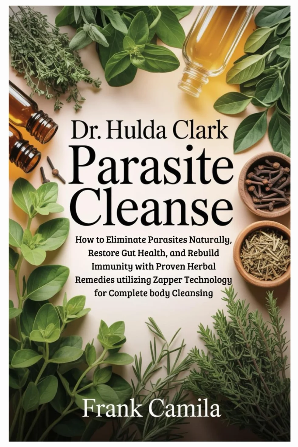 DR. HULDA CLARK PARASITE CLEANSE: How to Eliminate Parasites Naturally, Restore Gut Health, and Rebuild Immunity with Proven Herbal Remedies utilizing Zapper Technology for Complete body Cleansing