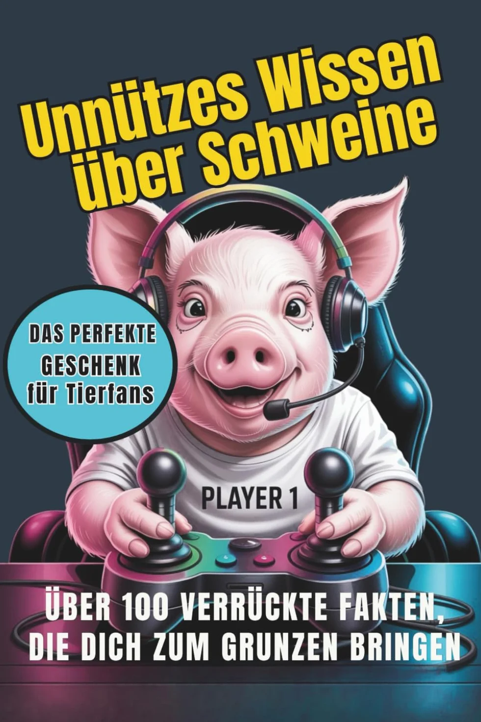 Unnützes Wissen über Schweine: Über 100 verrückte Fun Facts über Schweine – Lustiges Geschenk für Tierfreunde, voller kurioser Tierwissen und überraschender Fakten