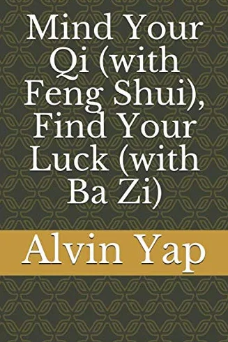 Mind Your Qi (with Feng Shui), Find Your Luck (with Ba Zi)