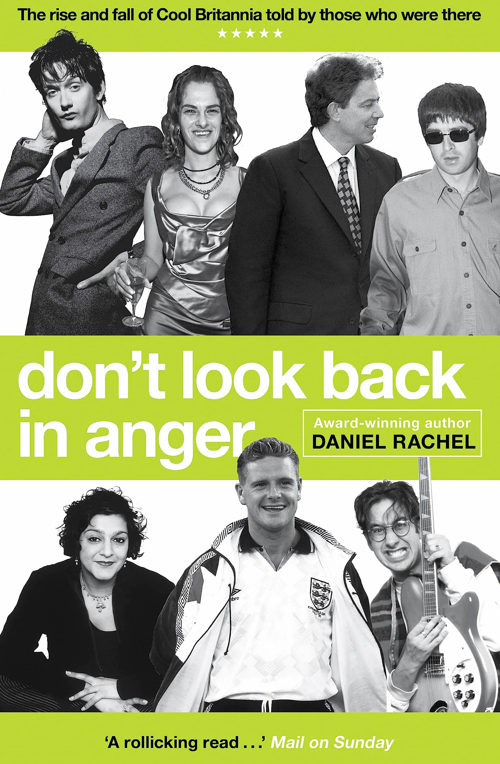 Don't Look Back in Anger: The Rise and Fall of Cool Britannia, Told by Those Who Were There