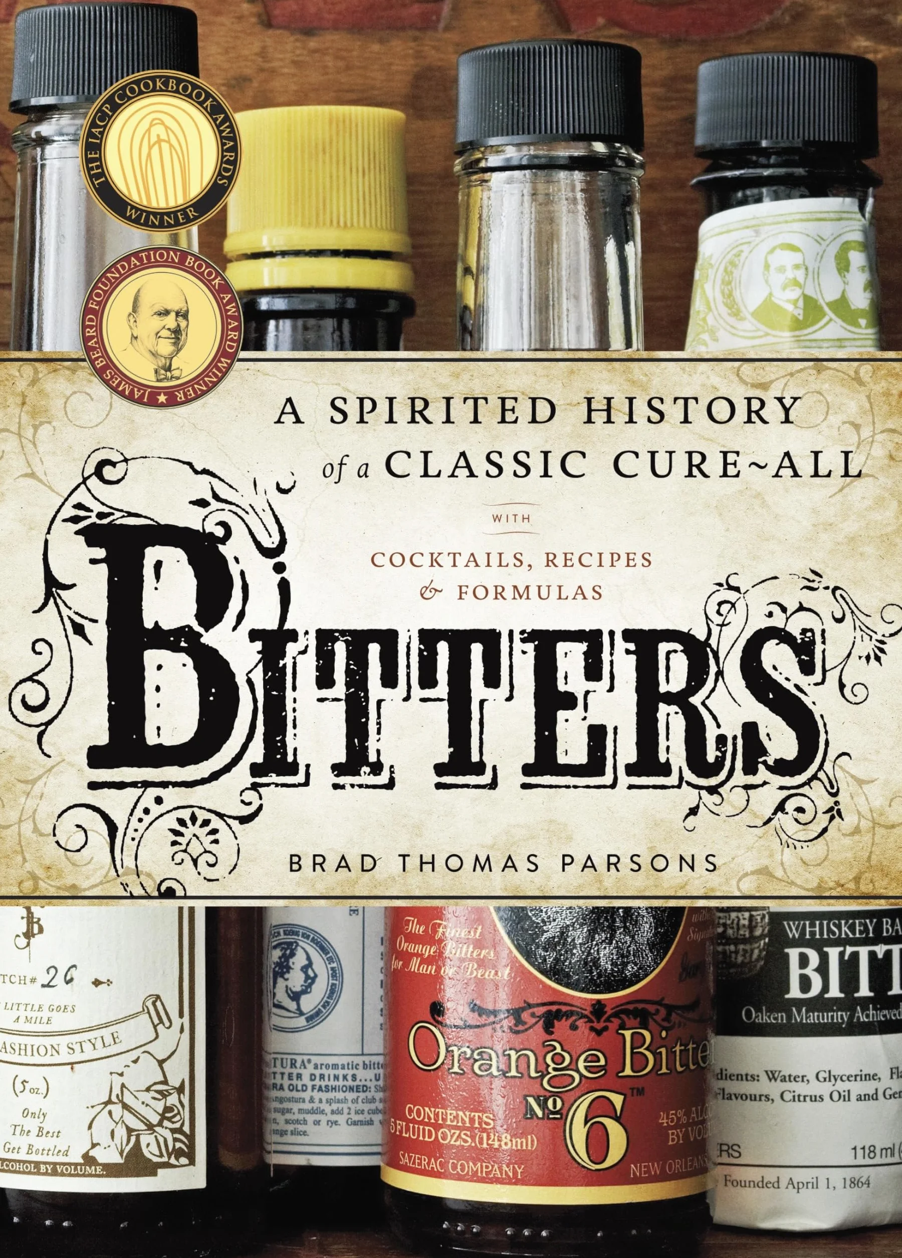 Bitters: A Spirited History of a Classic Cure-All, with Cocktails, Recipes, and Formulas