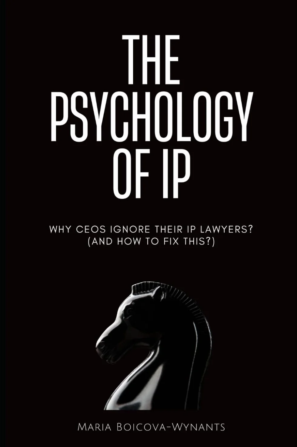 The Psychology of IP: Why CEOs Ignore Their Lawyers? (And how to fix this?)