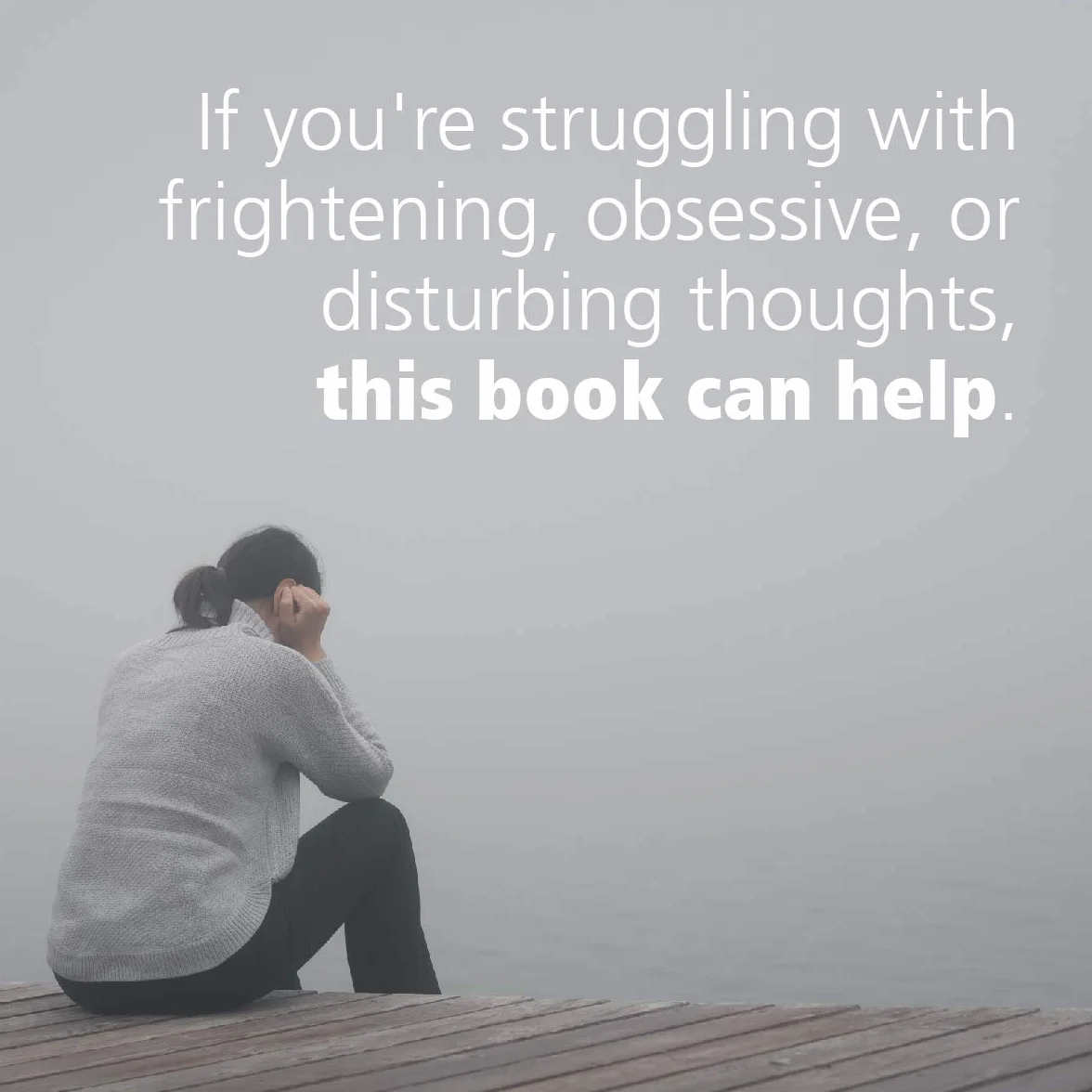 Overcoming Unwanted Intrusive Thoughts: A Cbt-Based Guide to Getting Over Frightening, Obsessive, or Disturbing Thoughts